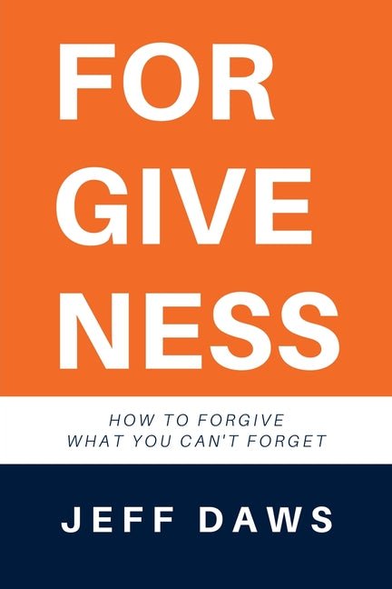 Forgiveness: How to forgive what you can't forget - Ingram