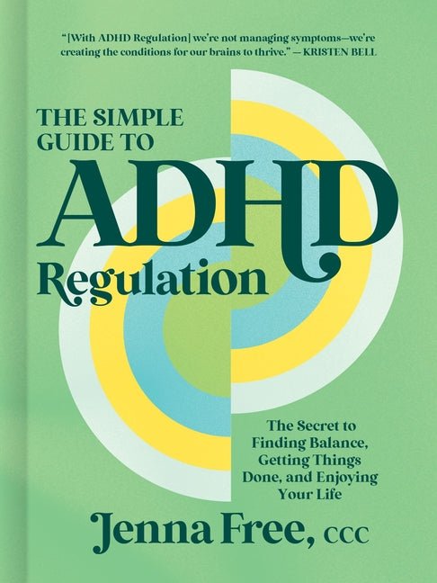 The Simple Guide to ADHD Regulation: The Secret to Finding Balance, Getting Things Done, and Enjoying Your Life - Ingram