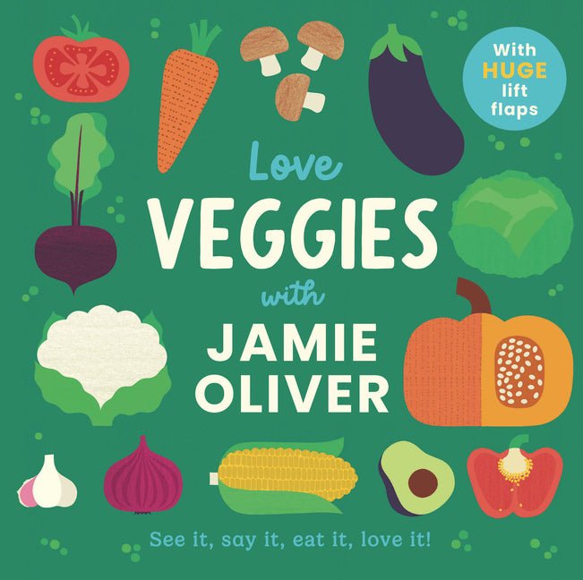 Love Veggies with Jamie Oliver: See It, Say It, Eat It, Love It!
