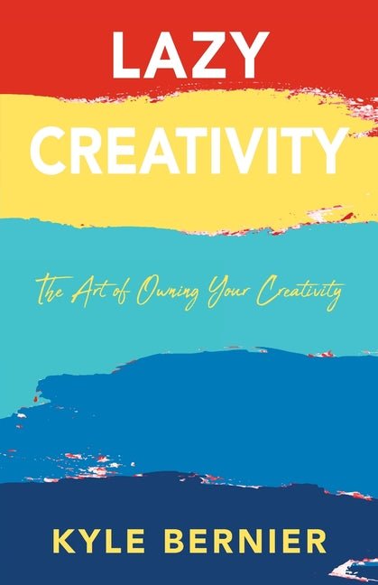 Lazy Creativity: The Art of Owning Your Creativity - Ingram