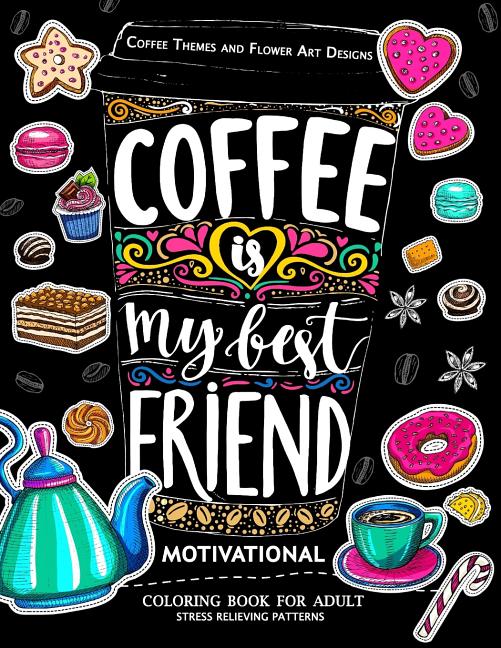 Motivation Coloring Book for Adult: Coffee is My Best Friend (Coffee, Animals and Flower design pattern) - Ingram