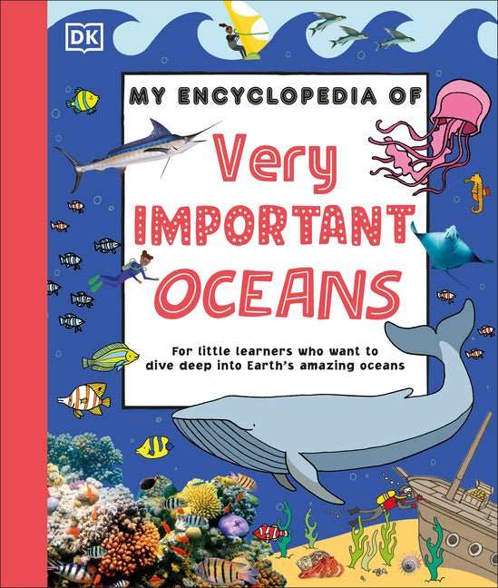 My Encyclopedia of Very Important Oceans: For Little Learners Who Want to Dive Deep Into Earth's Amazing Oceans - Ingram
