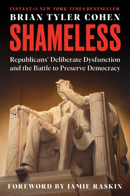 Shameless: Republicans' Deliberate Dysfunction and the Battle to Preserve Democracy - Ingram