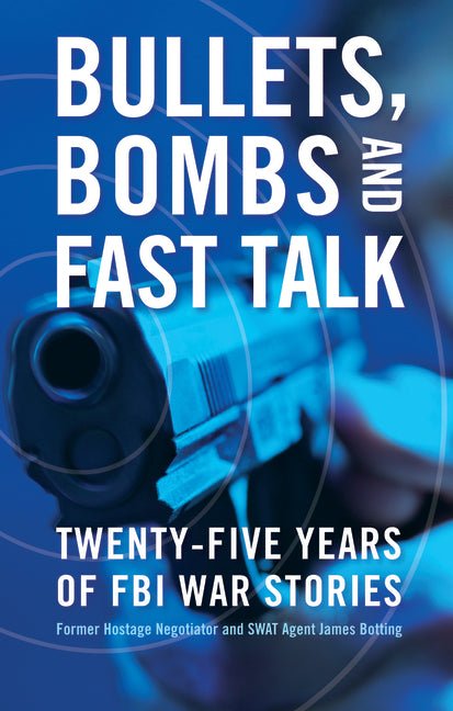Bullets, Bombs, and Fast Talk: Twenty-Five Years of FBI War Stories - Ingram