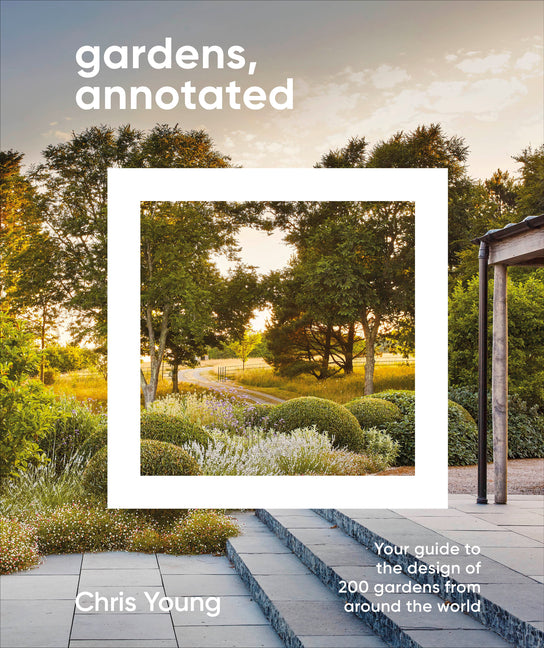 Gardens, Annotated: Your Guide to the Design of 200 Gardens from Around the World