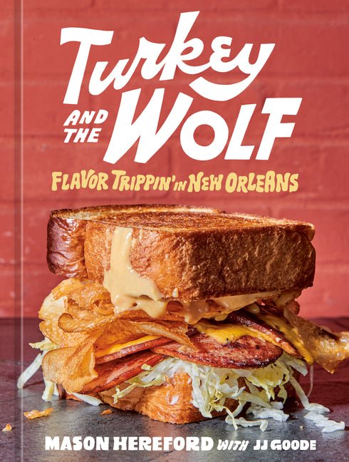 Turkey and the Wolf: Flavor Trippin' in New Orleans [A Cookbook] - Ingram