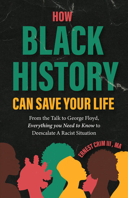 How Black History Can Save Your Life: From the Talk to George Floyd, Everything You Need to Know to Deescalate a Racist Situation (Teaching Black Hist - Ingram