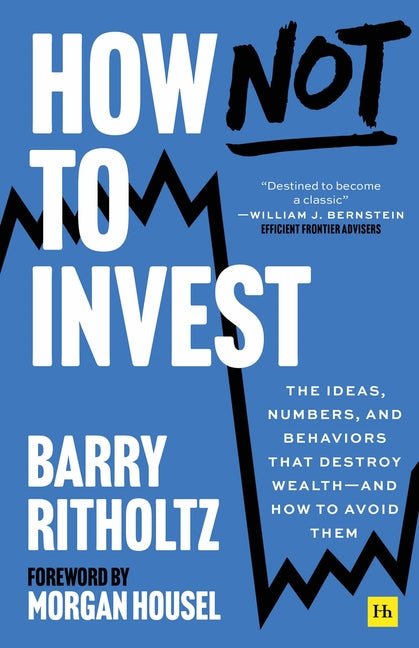 How Not to Invest: The Ideas, Numbers, and Behaviors That Destroy Wealth - And How to Avoid Them - Ingram
