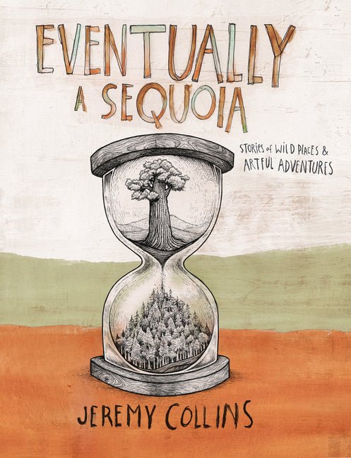 Eventually a Sequoia: Stories of Art, Adventure & the Wisdom of Giants - Ingram