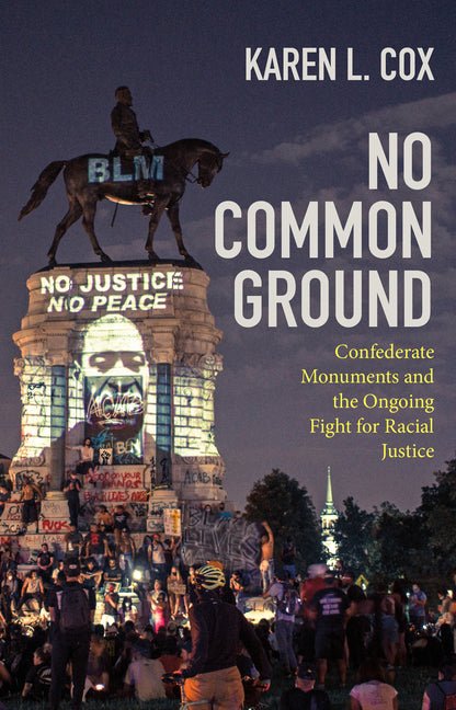No Common Ground: Confederate Monuments and the Ongoing Fight for Racial Justice - Ingram