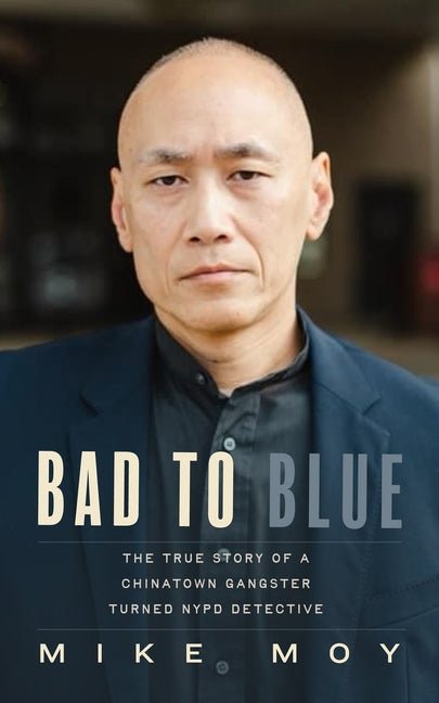Bad to Blue: The True Story of a Chinatown Gangster Turned NYPD Detective - Ingram