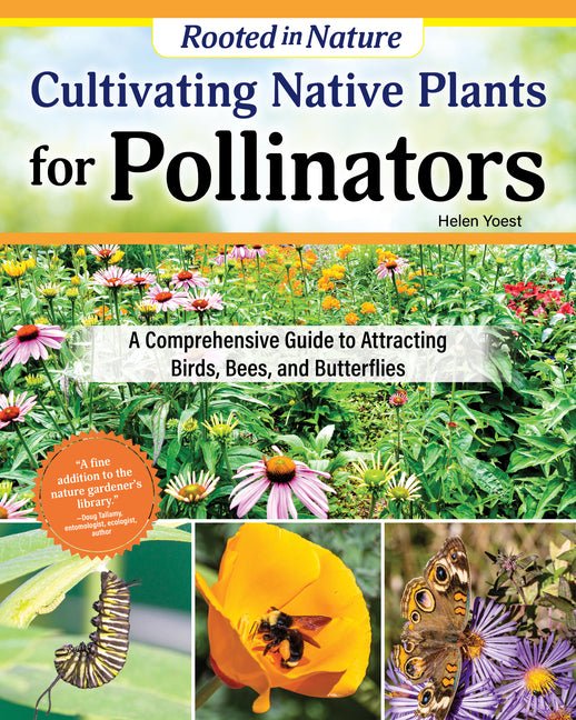 Cultivating Native Plants for Pollinators: A Comprehensive Guide to Attracting Birds, Bees, and Butterflies - Ingram