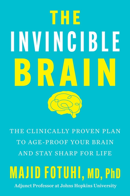 The Invincible Brain: The Clinically Proven Plan to Age-Proof Your Brain and Stay Sharp for Life - Ingram