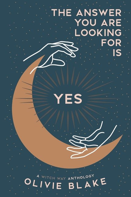 Answer You Are Looking For Is Yes: A Witch Way Anthology - Ingram
