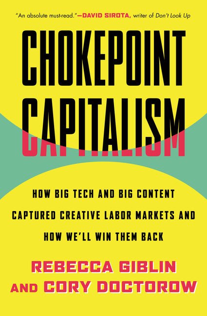 Chokepoint Capitalism: How Big Tech and Big Content Captured Creative Labor Markets and How We'll Win Them Back - Ingram