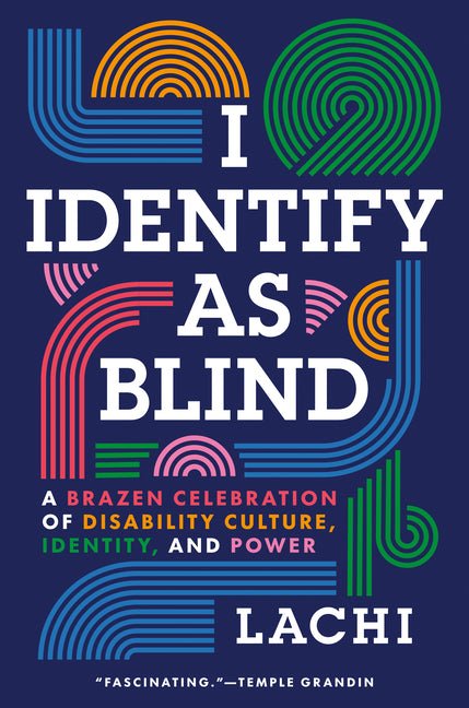 I Identify as Blind: A Brazen Celebration of Disability Culture, Identity, and Power - Ingram
