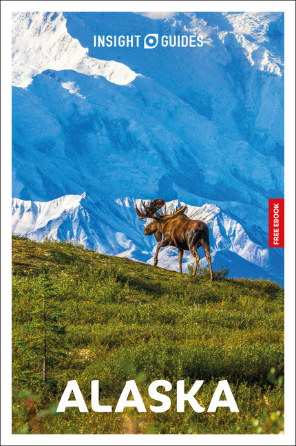 Insight Guides Alaska: Travel Guide with eBook: 2026-2027 Culture & Society Must-See Sights Stunning Photos Expert Advice Covers: Anchorage, Denali, I