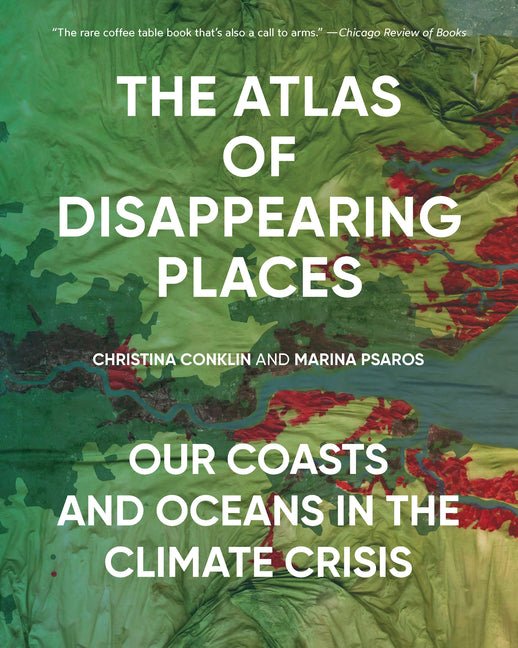 The Atlas of Disappearing Places: Our Coasts and Oceans in the Climate Crisis - Ingram