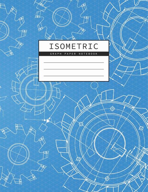 Isometric Graph Paper Notebook: Mechanical Engineering Drawings Blue Background Drafting Paper Isometric pad 1/4 Inch Equilateral Triangle 3D Graph Pa - Ingram