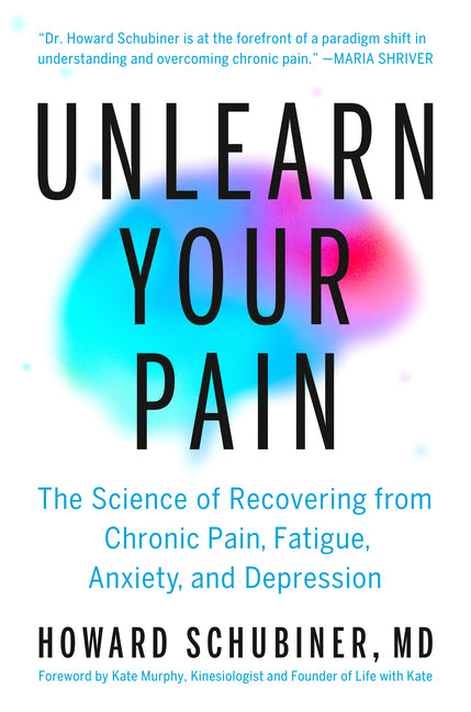 Unlearn Your Pain: The Science of Recovering from Chronic Pain, Fatigue, Anxiety, and Depression - Ingram