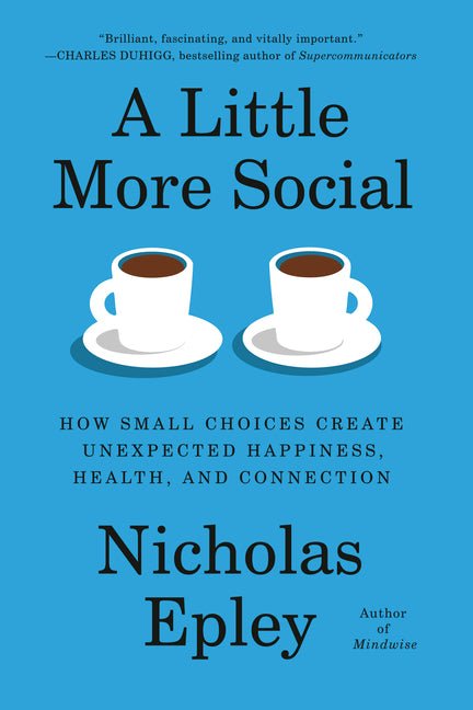 A Little More Social: How Small Choices Create Unexpected Happiness, Health, and Connection - Ingram