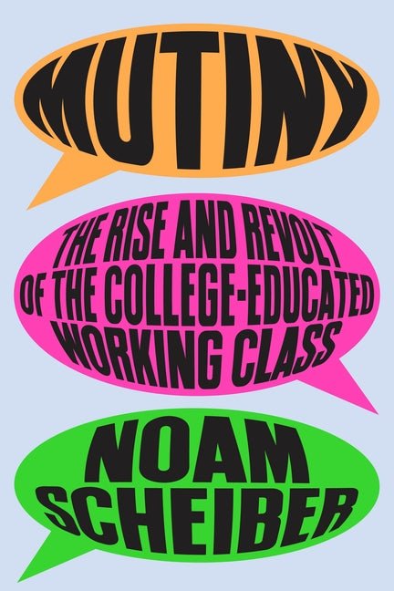 Mutiny: The Rise and Revolt of the College-Educated Working Class - Ingram