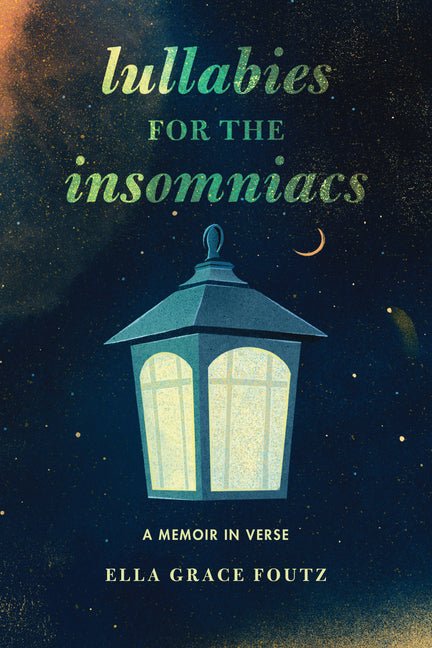 Lullabies for the Insomniacs: A Memoir in Verse - Ingram