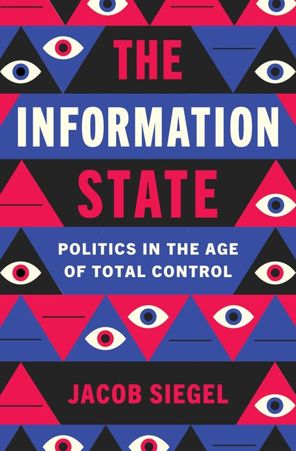 The Information State: Politics in the Age of Total Control - Ingram