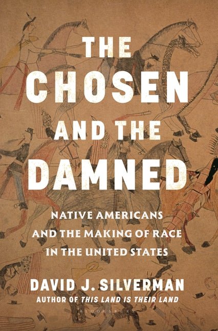 Chosen and the Damned: Native Americans and the Making of Race in the United States - Ingram