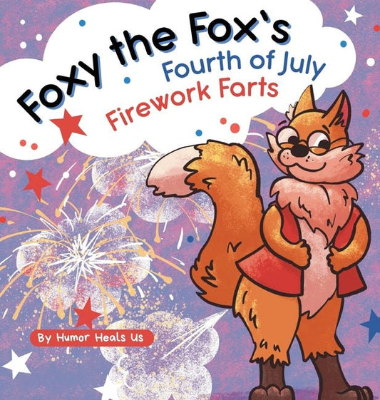 Foxy the Fox's Fourth of July Firework Farts: A Funny Picture Book For Kids and Adults About a Fox Who Farts, Perfect for Fourth of July - Ingram