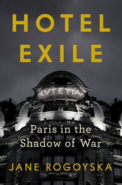 Hotel Exile: Paris in the Shadow of War - Ingram