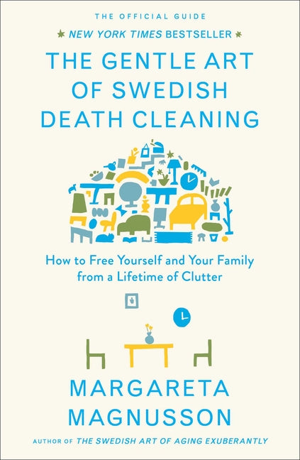 Gentle Art of Swedish Death Cleaning: How to Free Yourself and Your Family from a Lifetime of Clutter - Ingram