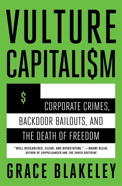 Vulture Capitalism: Corporate Crimes, Backdoor Bailouts, and the Death of Freedom /]Cby Grace Blakeley - Ingram