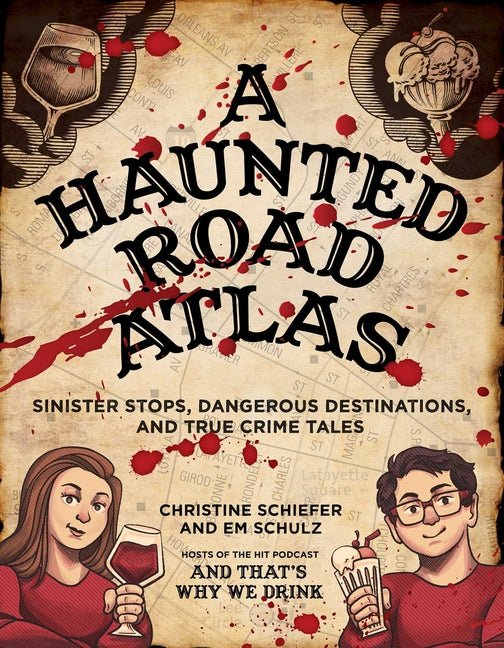 Haunted Road Atlas: Sinister Stops, Dangerous Destinations, and True Crime Tales Volume 1 - Ingram