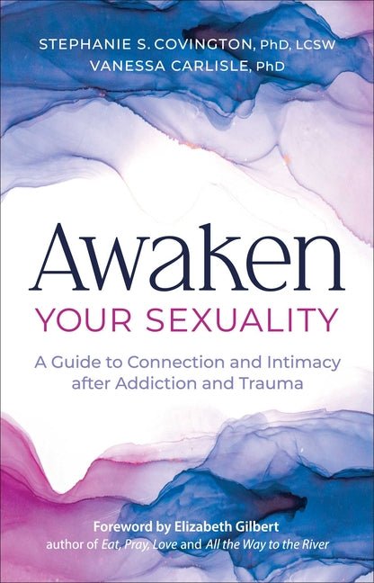 Awaken Your Sexuality: A Guide to Connection and Intimacy After Addiction and Trauma - Ingram