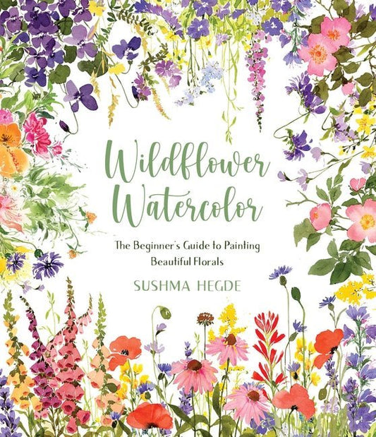 Wildflower Watercolor: The Beginner's Guide to Painting Beautiful Florals - Ingram