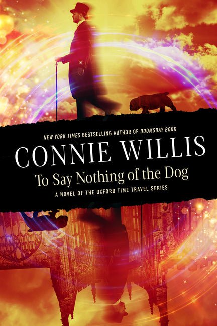 To Say Nothing of the Dog: A Novel of the Oxford Time Travel Series - Ingram