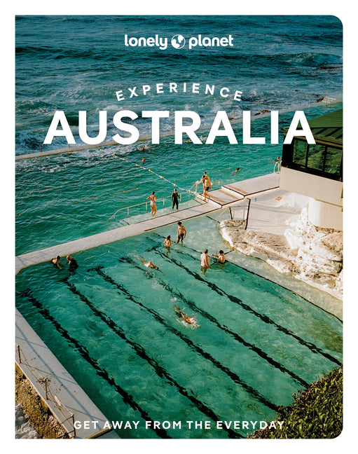 Lonely Planet Experience Australia: Build a Trip to Remember Local Insights Maps & Planning Tools Covers Sydney, Melbourne, Great Barrier Reef, Queens