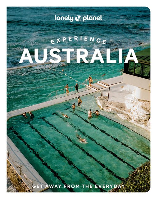 Lonely Planet Experience Australia: Build a Trip to Remember Local Insights Maps & Planning Tools Covers Sydney, Melbourne, Great Barrier Reef, Queens