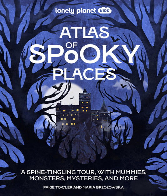 Lonely Planet Kids Atlas of Spooky Places: Explore Strange & Unusual Places Haunted Hotels, Unsolved Mysteries & Eerie Events Awesome Visuals & Illust