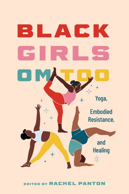 Black Girls Om Too: Yoga, Embodied Resistance, and Healing - Ingram