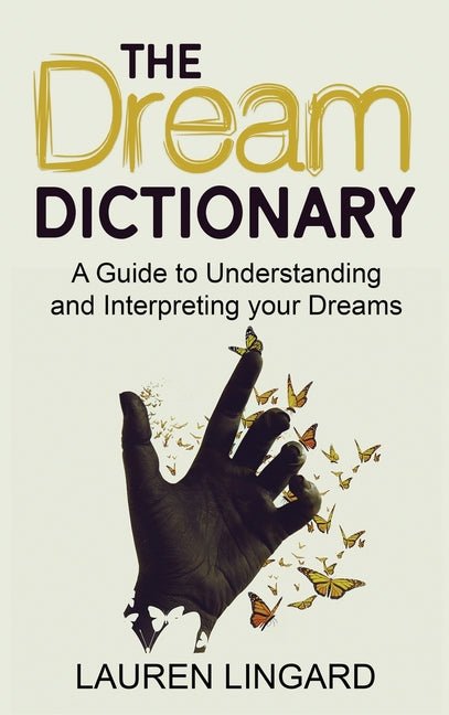 Dream Dictionary: A Guide to Understanding and Interpreting Your Dreams - Ingram