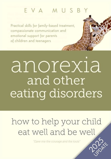 Anorexia and other Eating Disorders: How to help your child eat well and be well: Practical skills for family-based treatment, compassionate communica - Ingram