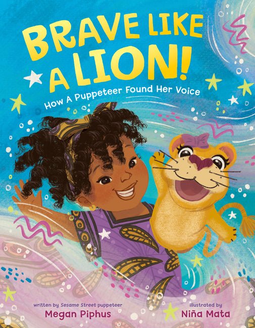 Brave Like a Lion!: How a Puppeteer Found Her Voice - Ingram