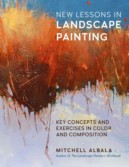 New Lessons in Landscape Painting: Key Concepts and Exercises in Color and Composition - By the Author of the Landscape Painter's Workbook