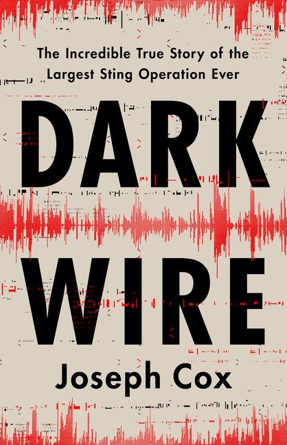 Dark Wire: The Incredible True Story of the Largest Sting Operation Ever - Ingram