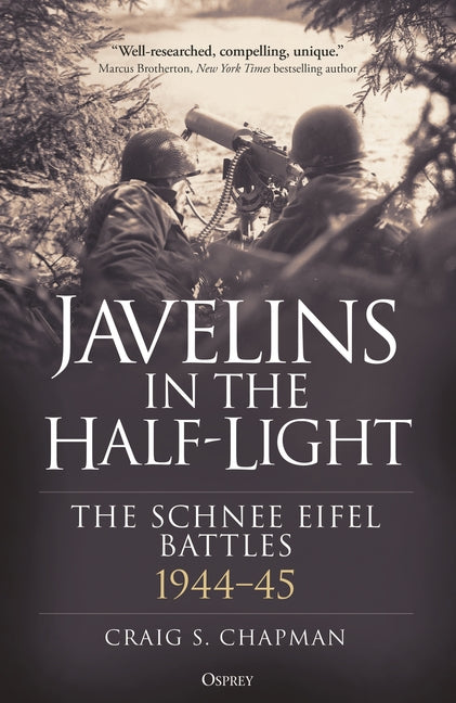 Javelins in the Half-Light: The Schnee Eifel Battles, 1944-45