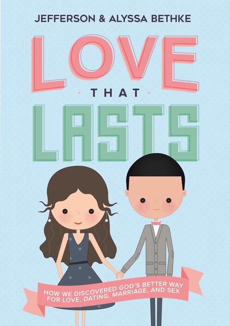 Love That Lasts: How We Discovered God's Better Way for Love, Dating, Marriage, and Sex - Ingram