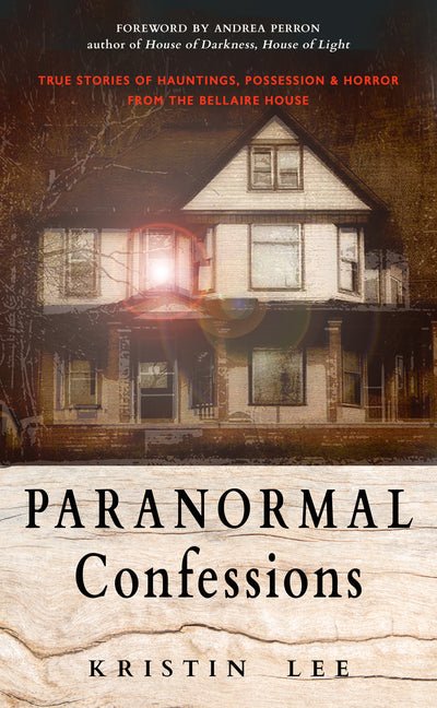 Paranormal Confessions: True Stories of Hauntings, Possession, and Horror from the Bellaire House - Ingram