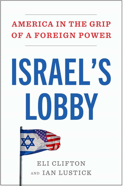 Israel's Lobby: America in the Grip of a Foreign Power